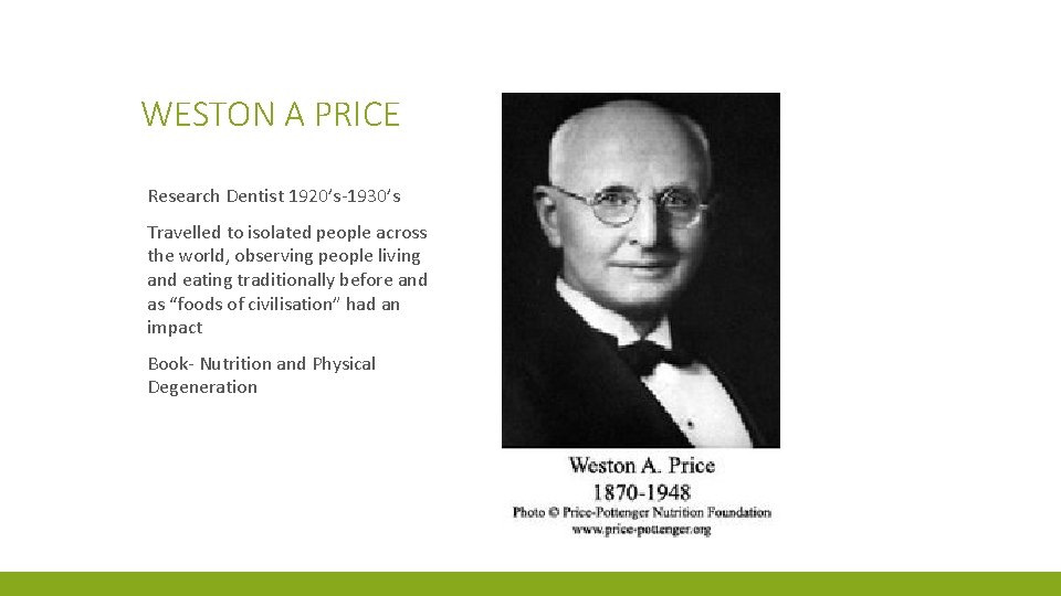 WESTON A PRICE Research Dentist 1920’s-1930’s Travelled to isolated people across the world, observing