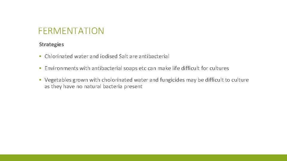 FERMENTATION Strategies ▪ Chlorinated water and iodised Salt are antibacterial ▪ Environments with antibacterial