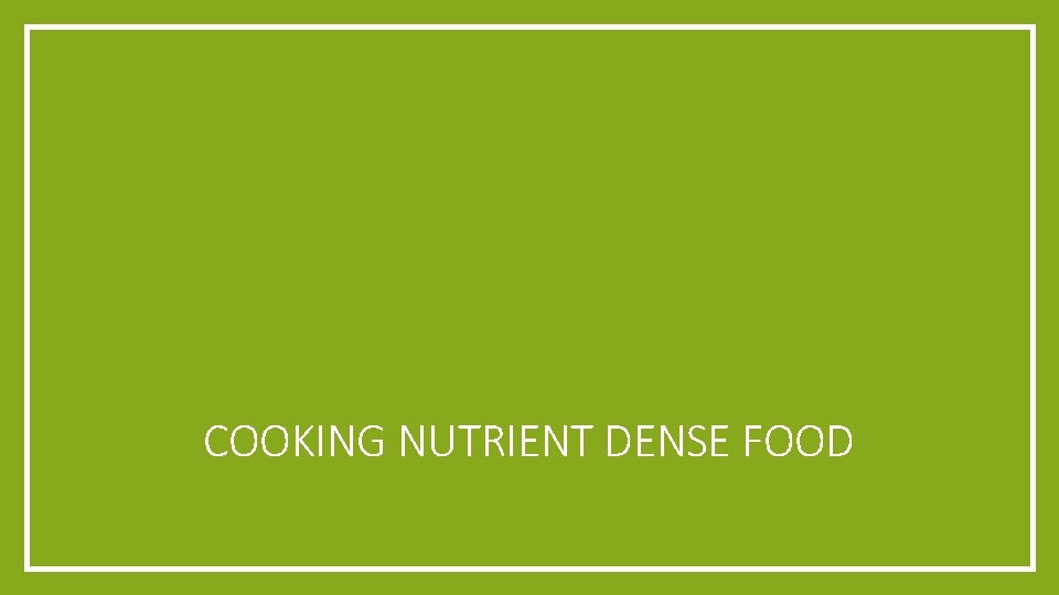 COOKING NUTRIENT DENSE FOOD 