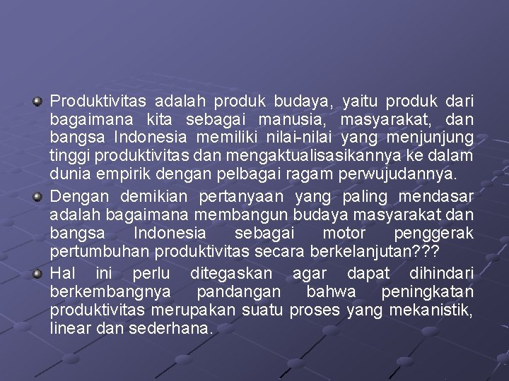 Produktivitas adalah produk budaya, yaitu produk dari bagaimana kita sebagai manusia, masyarakat, dan bangsa