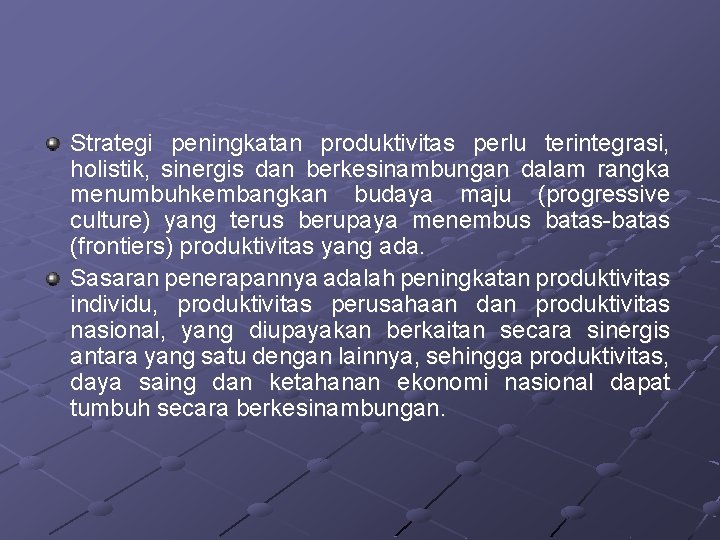 Strategi peningkatan produktivitas perlu terintegrasi, holistik, sinergis dan berkesinambungan dalam rangka menumbuhkembangkan budaya maju