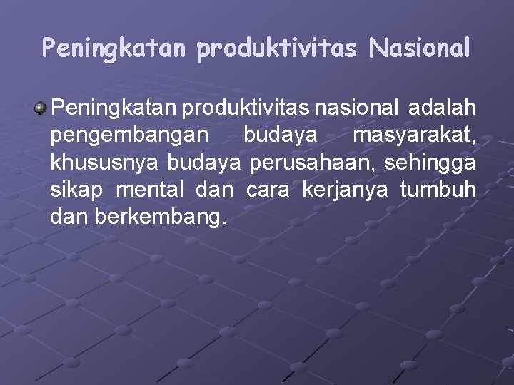 Peningkatan produktivitas Nasional Peningkatan produktivitas nasional adalah pengembangan budaya masyarakat, khususnya budaya perusahaan, sehingga