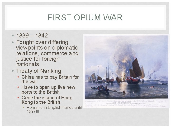 FIRST OPIUM WAR • 1839 – 1842 • Fought over differing viewpoints on diplomatic