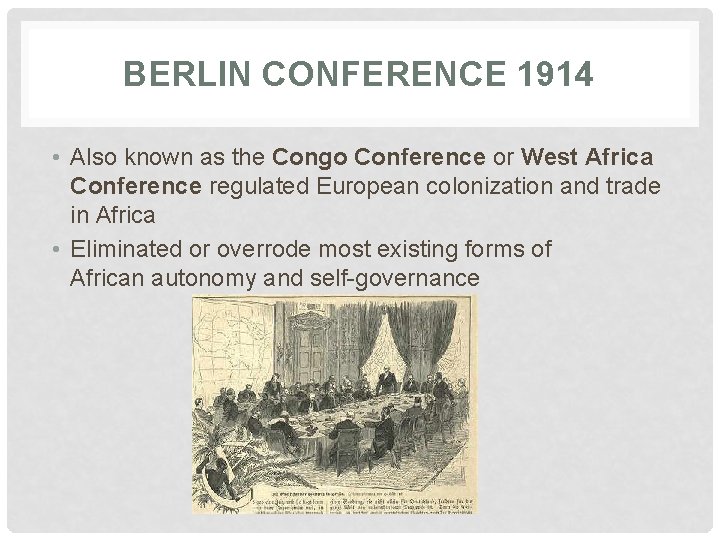 BERLIN CONFERENCE 1914 • Also known as the Congo Conference or West Africa Conference