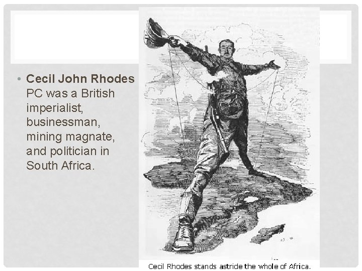  • Cecil John Rhodes PC was a British imperialist, businessman, mining magnate, and