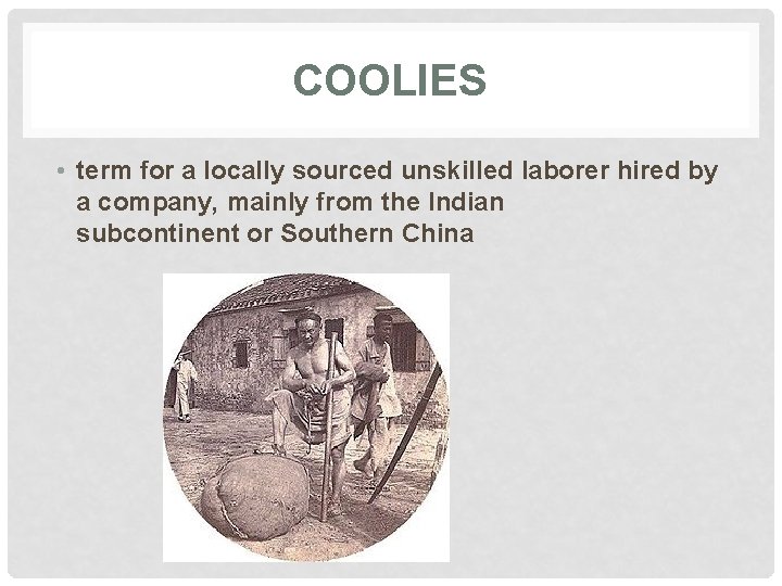 COOLIES • term for a locally sourced unskilled laborer hired by a company, mainly