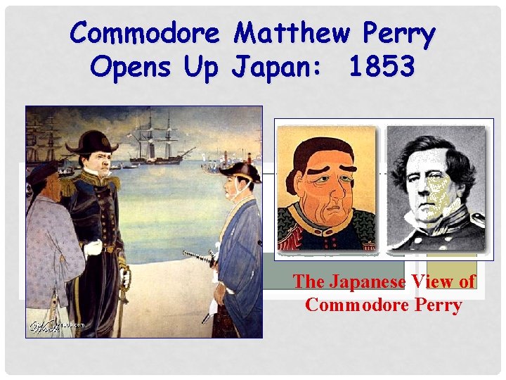 Commodore Opens Up Matthew Perry Japan: 1853 The Japanese View of Commodore Perry 