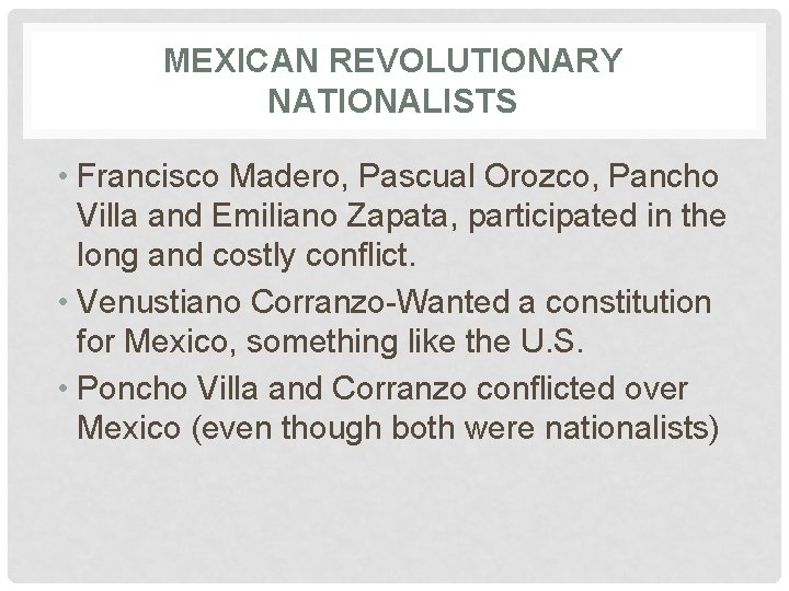 MEXICAN REVOLUTIONARY NATIONALISTS • Francisco Madero, Pascual Orozco, Pancho Villa and Emiliano Zapata, participated