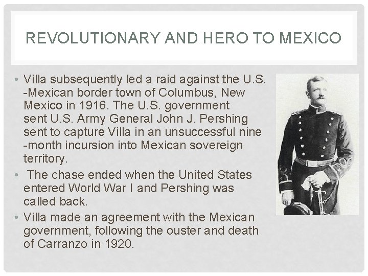 REVOLUTIONARY AND HERO TO MEXICO • Villa subsequently led a raid against the U.