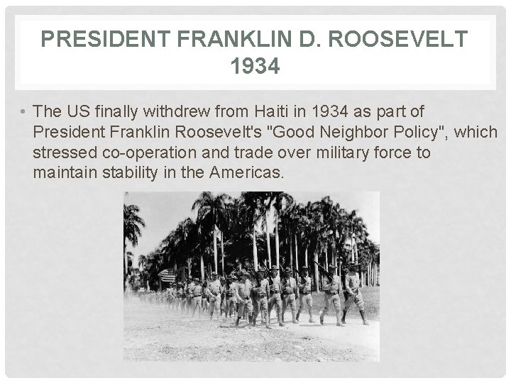 PRESIDENT FRANKLIN D. ROOSEVELT 1934 • The US finally withdrew from Haiti in 1934