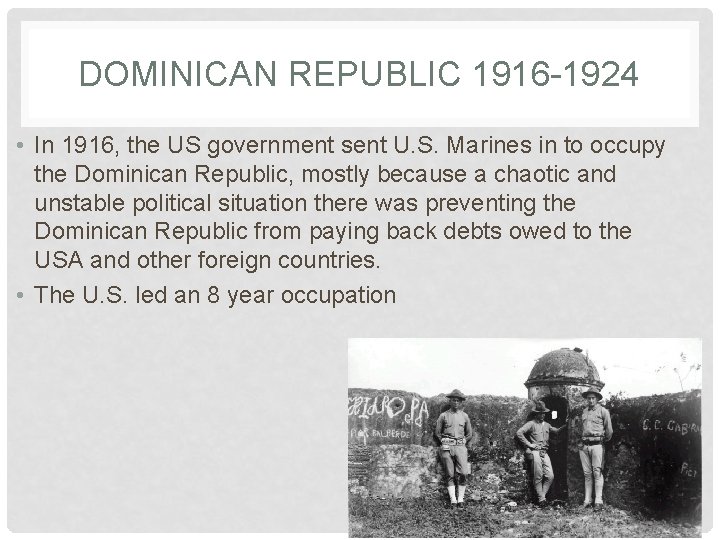 DOMINICAN REPUBLIC 1916 -1924 • In 1916, the US government sent U. S. Marines