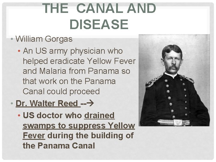 THE CANAL AND DISEASE • William Gorgas • An US army physician who helped