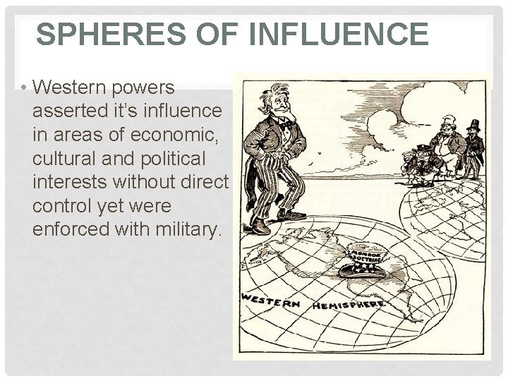 SPHERES OF INFLUENCE • Western powers asserted it’s influence in areas of economic, cultural