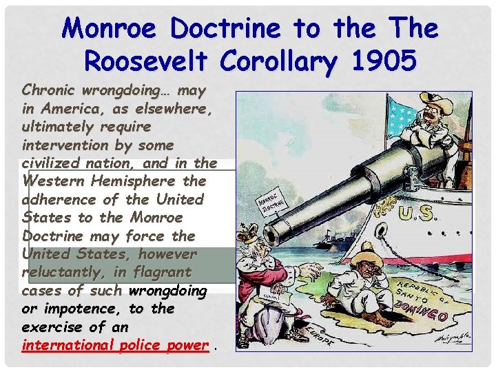 Monroe Doctrine to the The Roosevelt Corollary 1905 Chronic wrongdoing… may in America, as