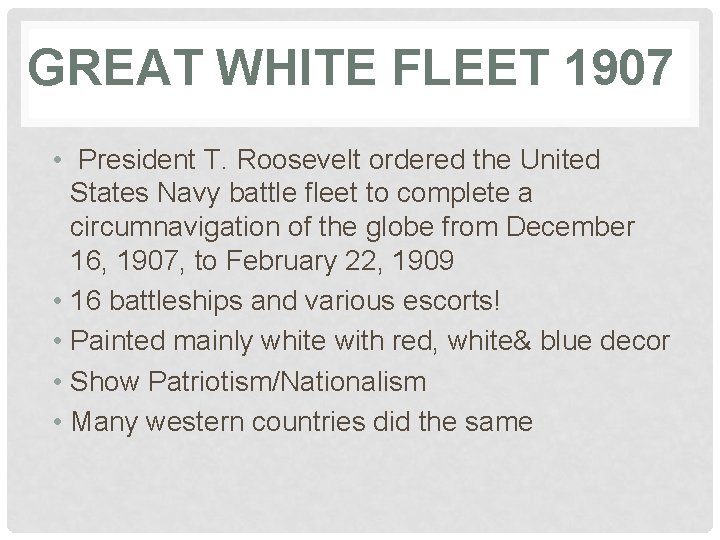 GREAT WHITE FLEET 1907 • President T. Roosevelt ordered the United States Navy battle