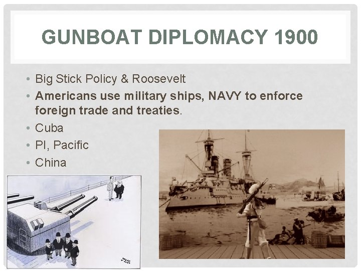 GUNBOAT DIPLOMACY 1900 • Big Stick Policy & Roosevelt • Americans use military ships,