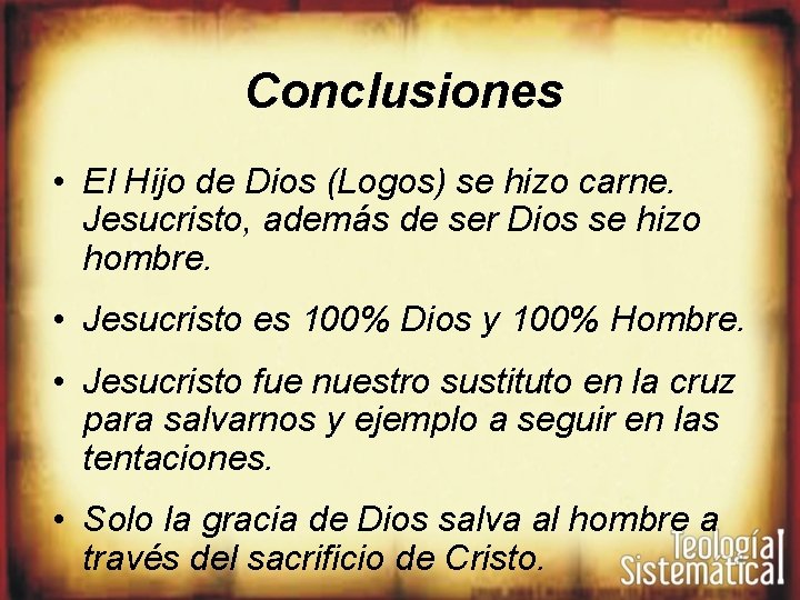 Conclusiones • El Hijo de Dios (Logos) se hizo carne. Jesucristo, además de ser