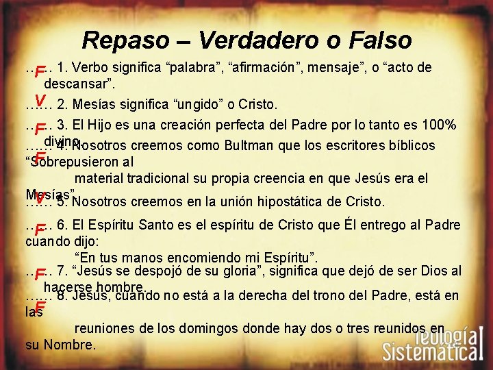 Repaso – Verdadero o Falso …… F 1. Verbo significa “palabra”, “afirmación”, mensaje”, o