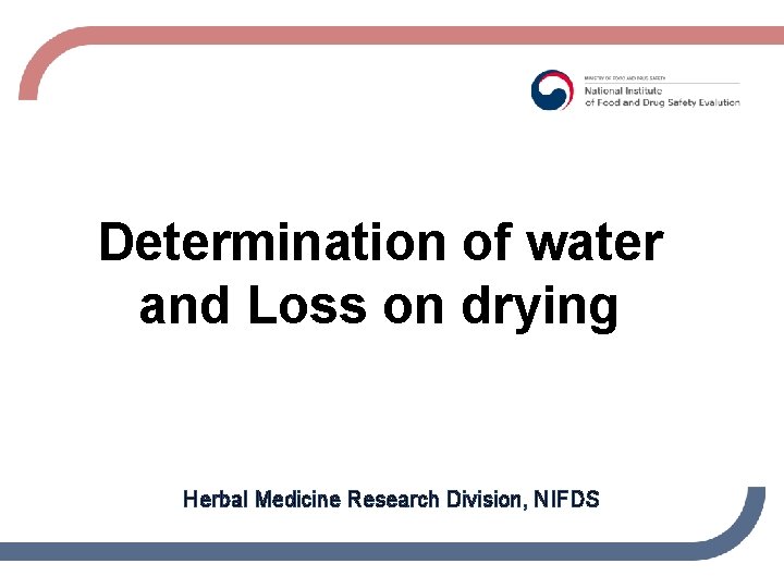 Determination of water and Loss on drying Herbal Medicine Research Division, NIFDS 