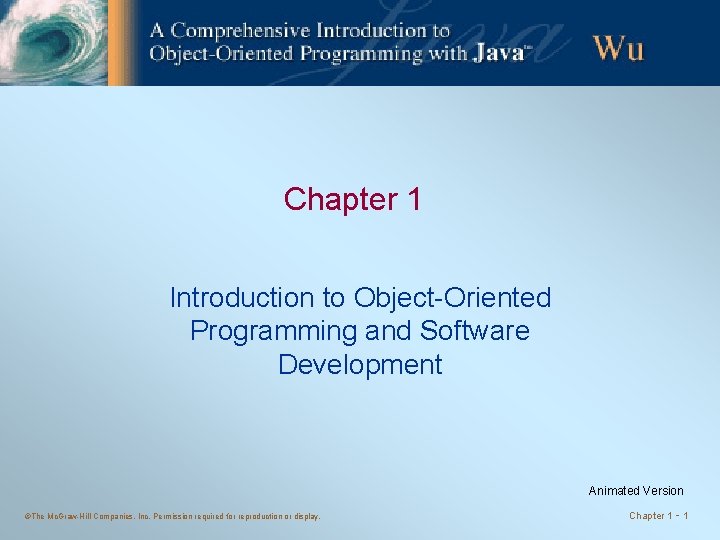 Chapter 1 Introduction to Object-Oriented Programming and Software Development Animated Version ©The Mc. Graw-Hill