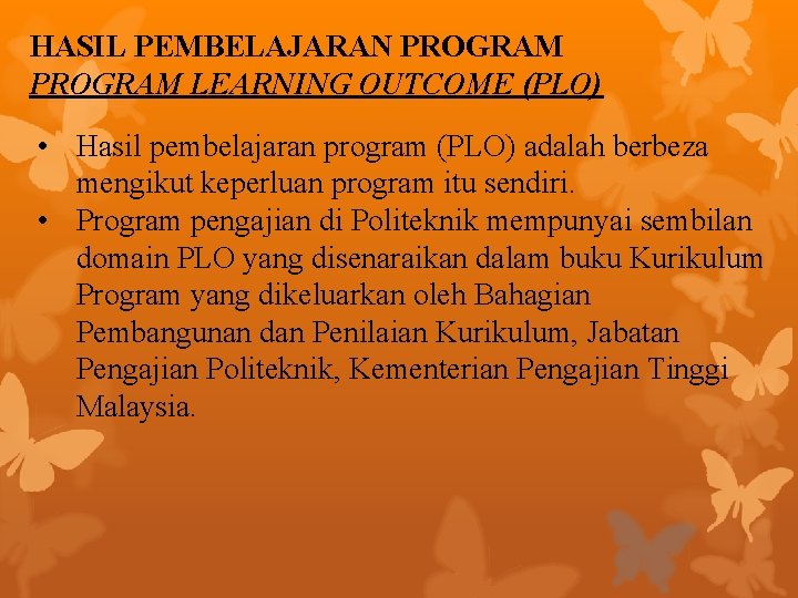 HASIL PEMBELAJARAN PROGRAM LEARNING OUTCOME (PLO) • Hasil pembelajaran program (PLO) adalah berbeza mengikut