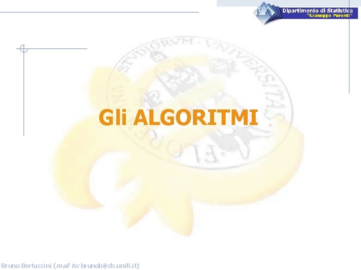 Gli ALGORITMI Bruno Bertaccini (mail to: brunob@ds. unifi. it) 