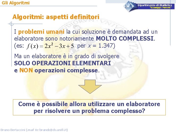 Gli Algoritmi: aspetti definitori I problemi umani la cui soluzione è demandata ad un