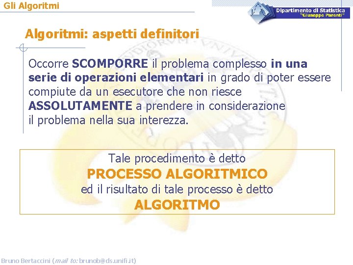 Gli Algoritmi: aspetti definitori Occorre SCOMPORRE il problema complesso in una serie di operazioni