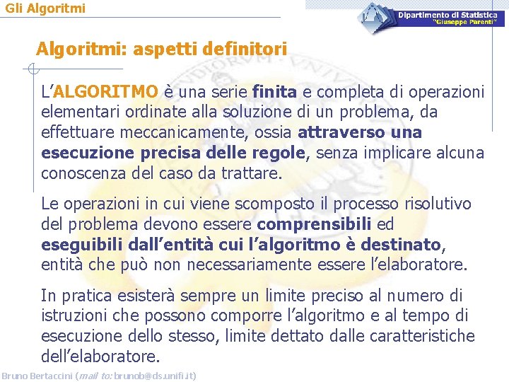 Gli Algoritmi: aspetti definitori L’ALGORITMO è una serie finita e completa di operazioni elementari