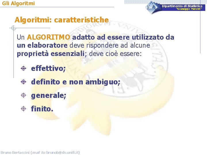 Gli Algoritmi: caratteristiche Un ALGORITMO adatto ad essere utilizzato da un elaboratore deve rispondere