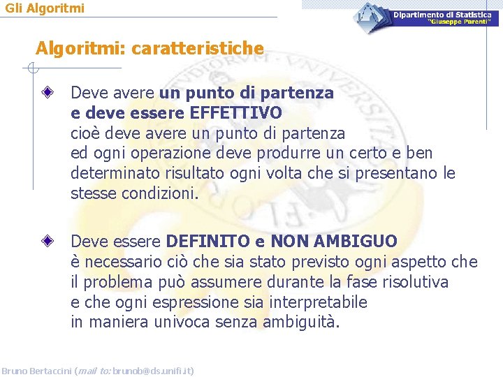 Gli Algoritmi: caratteristiche Deve avere un punto di partenza e deve essere EFFETTIVO cioè