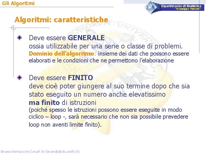 Gli Algoritmi: caratteristiche Deve essere GENERALE ossia utilizzabile per una serie o classe di