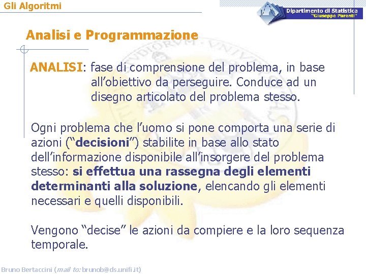 Gli Algoritmi Analisi e Programmazione ANALISI: fase di comprensione del problema, in base all’obiettivo