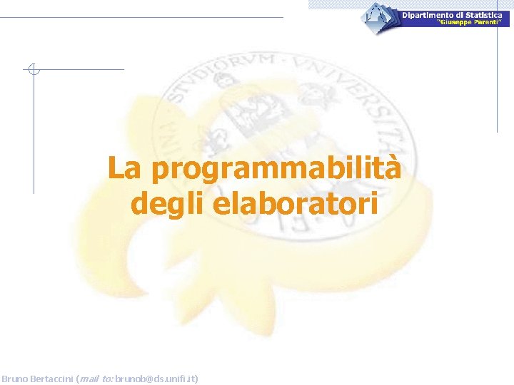 La programmabilità degli elaboratori Bruno Bertaccini (mail to: brunob@ds. unifi. it) 