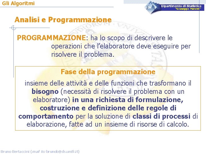Gli Algoritmi Analisi e Programmazione PROGRAMMAZIONE: ha lo scopo di descrivere le operazioni che