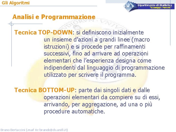 Gli Algoritmi Analisi e Programmazione Tecnica TOP-DOWN: si definiscono inizialmente un insieme d’azioni a