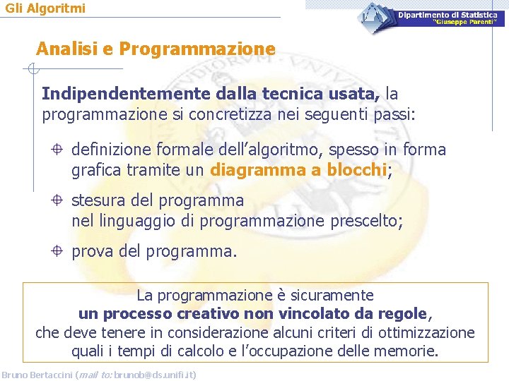 Gli Algoritmi Analisi e Programmazione Indipendentemente dalla tecnica usata, la programmazione si concretizza nei