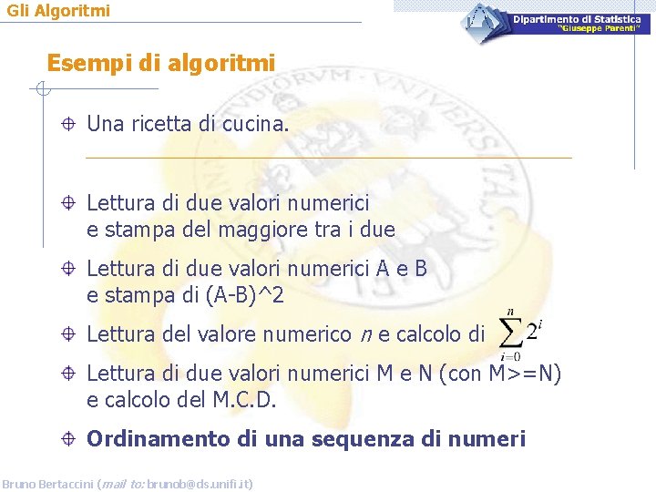 Gli Algoritmi Esempi di algoritmi Una ricetta di cucina. Lettura di due valori numerici