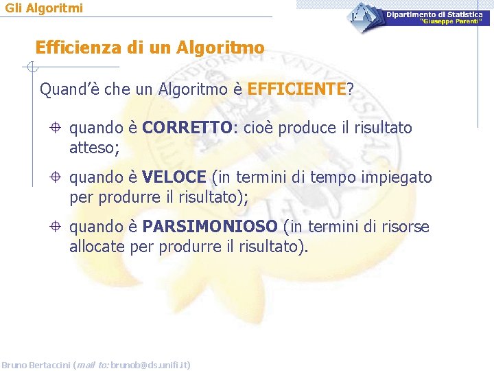 Gli Algoritmi Efficienza di un Algoritmo Quand’è che un Algoritmo è EFFICIENTE? quando è