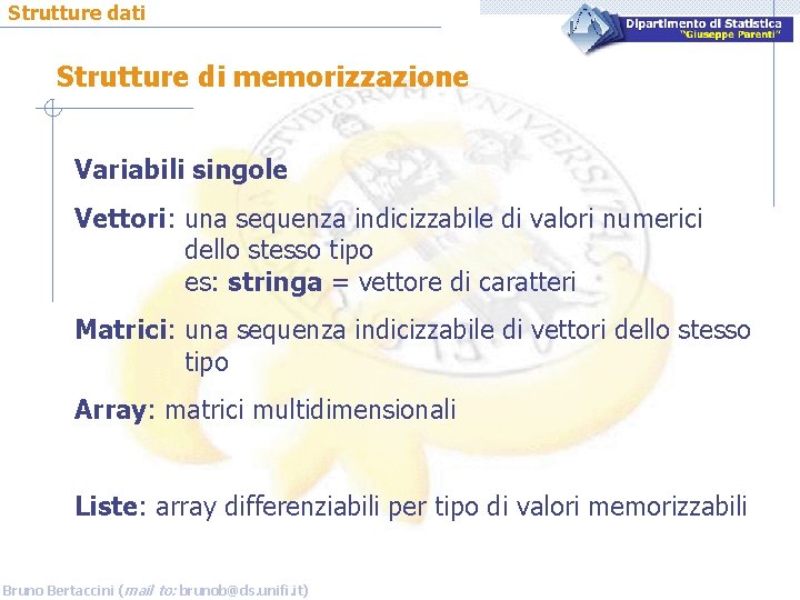 Strutture dati Strutture di memorizzazione Variabili singole Vettori: una sequenza indicizzabile di valori numerici