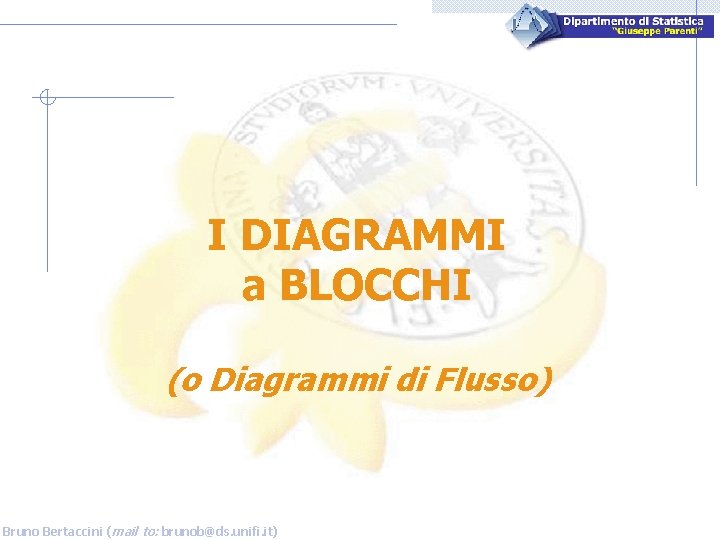 I DIAGRAMMI a BLOCCHI (o Diagrammi di Flusso) Bruno Bertaccini (mail to: brunob@ds. unifi.