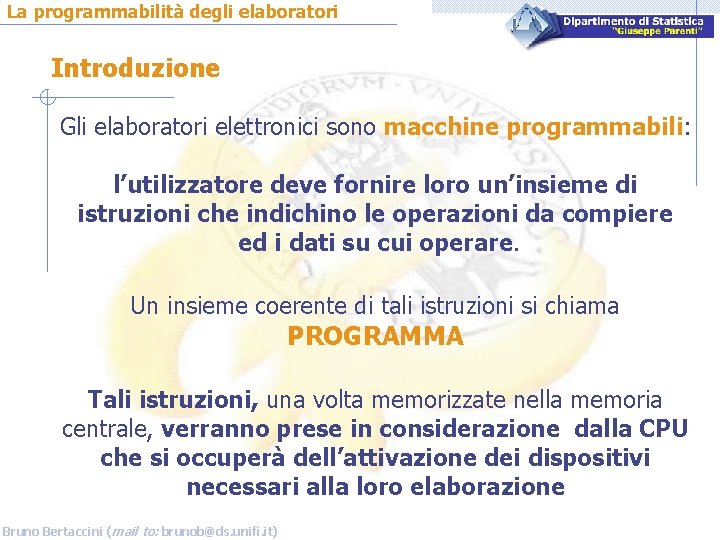 La programmabilità degli elaboratori Introduzione Gli elaboratori elettronici sono macchine programmabili: l’utilizzatore deve fornire
