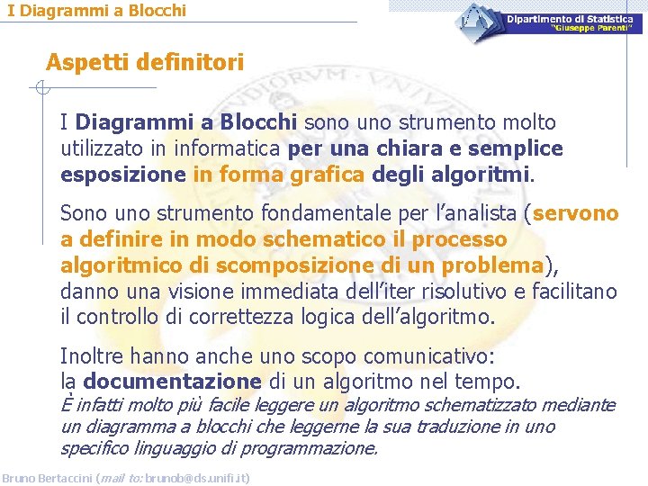 I Diagrammi a Blocchi Aspetti definitori I Diagrammi a Blocchi sono uno strumento molto