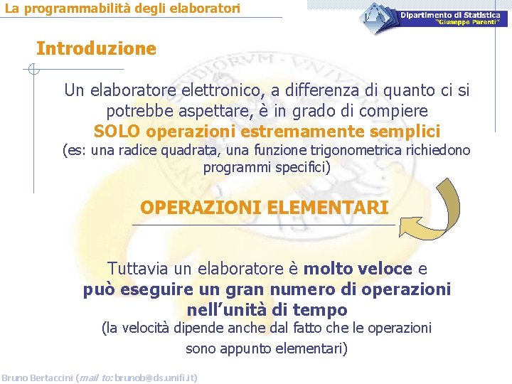 La programmabilità degli elaboratori Introduzione Un elaboratore elettronico, a differenza di quanto ci si