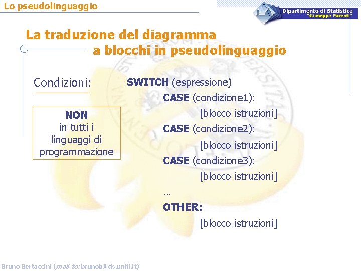 Lo pseudolinguaggio La traduzione del diagramma a blocchi in pseudolinguaggio Condizioni: SWITCH (espressione) CASE