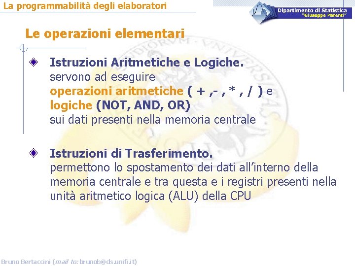 La programmabilità degli elaboratori Le operazioni elementari Istruzioni Aritmetiche e Logiche. servono ad eseguire