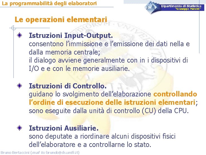 La programmabilità degli elaboratori Le operazioni elementari Istruzioni Input-Output. consentono l’immissione e l’emissione dei