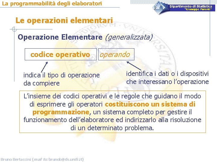 La programmabilità degli elaboratori Le operazioni elementari Operazione Elementare (generalizzata) codice operativo operando indica