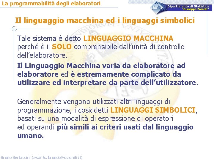 La programmabilità degli elaboratori Il linguaggio macchina ed i linguaggi simbolici Tale sistema è