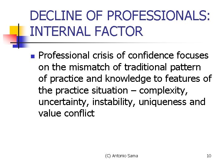 DECLINE OF PROFESSIONALS: INTERNAL FACTOR n Professional crisis of confidence focuses on the mismatch DECLINE OF PROFESSIONALS: INTERNAL FACTOR n Professional crisis of confidence focuses on the mismatch